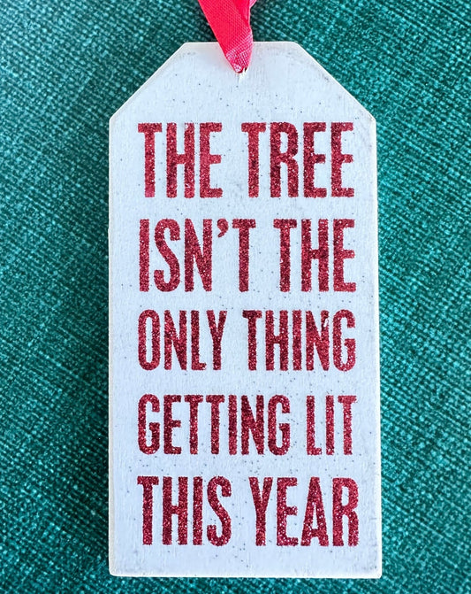 THE TREE ISN'T THE ONLY THING GETTING LIT - naughty christmas oversized gift tag ornament