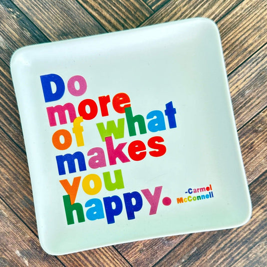 do more of what makes you happy - trinket dish