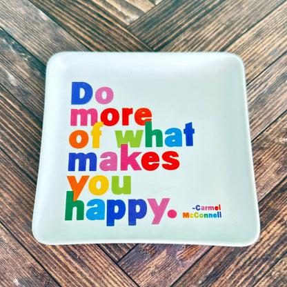 do more of what makes you happy - trinket dish