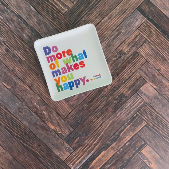 do more of what makes you happy - trinket dish